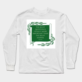 The right questions. A quote by Plato Long Sleeve T-Shirt